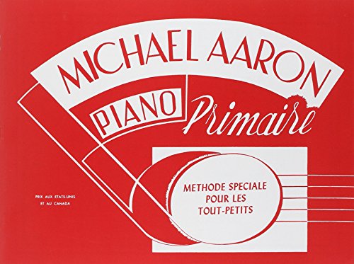 Michael Aaron Piano Course: Primer (French Language Edition): Methode Speciale Pour Les Tout-Petits (French Language Edition)